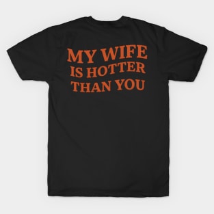 My Wife Is Hotter Than You sarcastic saying T-Shirt